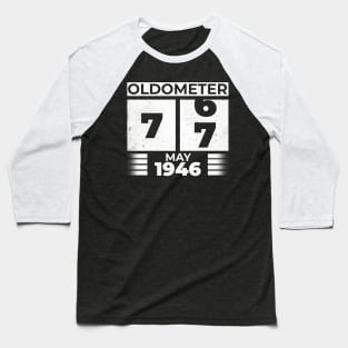 Oldometer 77 Years Old Born In May 1946 Baseball T-Shirt